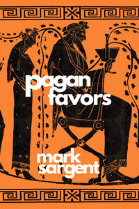 pagan favors - poems by mark sargent